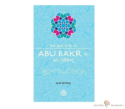 Abu Bakr As-Siddiq – The Age of Bliss Series | Muslim Memories