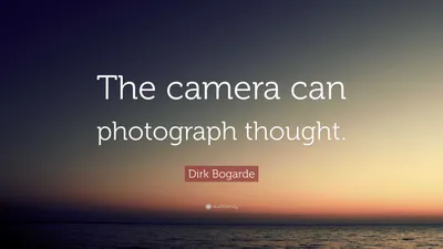 Дирк Богард цитата: «Камера может фотографировать мысль».