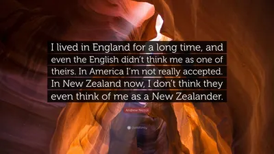 Эндрю Никкол цитата: «Я долгое время жил в Англии, и даже англичане не считали меня своим. В Америке я не совсем в курсе...»
