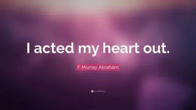 Ф. Мюррей Абрахам Цитата: «Я действовал изо всех сил».