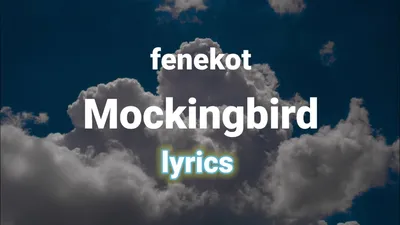 fenekot_-_Mockingbird_(Sped_Up)(lyrics) - YouTube