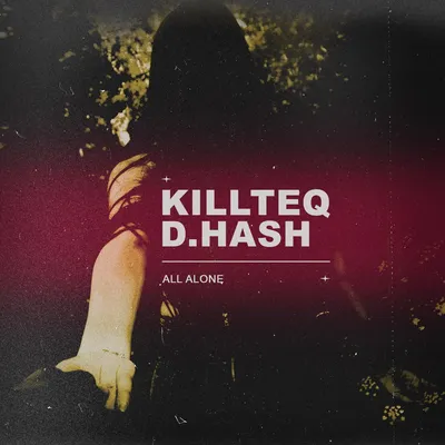 All Alone - Single by KiLLTEQ \u0026 D.HASH on Apple Music