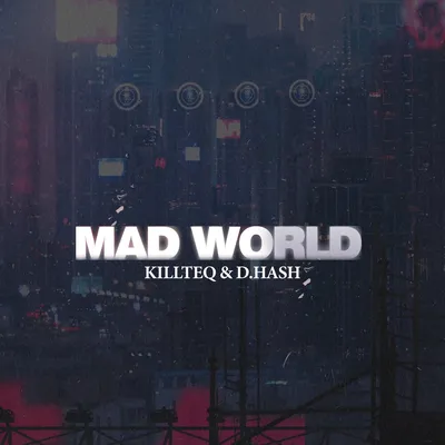 KILLTEQ, D.HASH альбом Mad World слушать онлайн бесплатно на Яндекс Музыке  в хорошем качестве