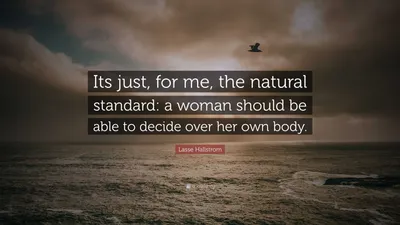 Лассе Халльстрем цитата: «Для меня это естественный стандарт: женщина должна иметь возможность