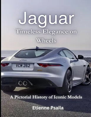 Jaguar: Timeless Elegance on Wheels: A Pictorial History of Iconic Models  (Automotive and Motorcycle Books): Psaila, Etienne: 9798871331378:  Amazon.com: Books