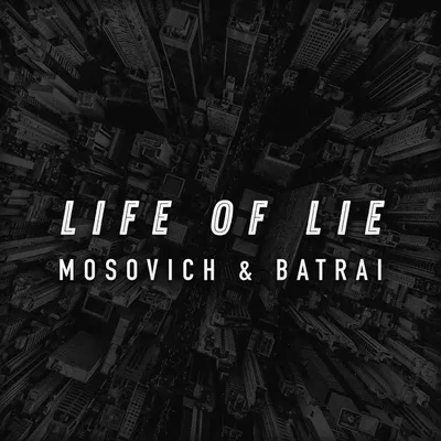 Life of Lie - Single by MOSOVICH \u0026 BATRAI on Apple Music