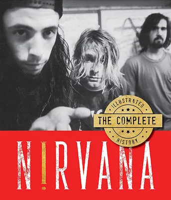 Nirvana: The Complete Illustrated History: Earles, Andrew: 9780785841791:  Amazon.com: Books