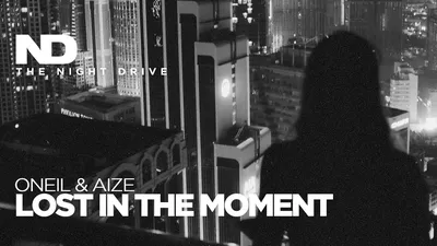 ONEIL \u0026 Aize - Lost in The Moment ⚫️⚪️ - YouTube