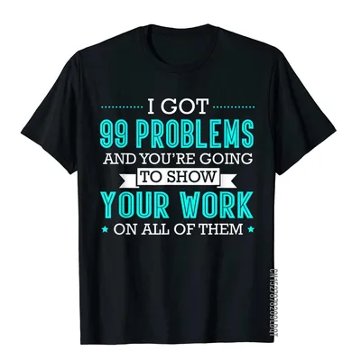Я получил 99 проблем, покажи свою работу, забавные математические фото,  Модные Взрослые топы, футболки, хлопковые топы, футболки, пляжные - купить  по выгодной цене | AliExpress