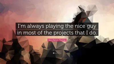 Шон Патрик Томас цитата: «В большинстве проектов я всегда играю хорошего парня.
