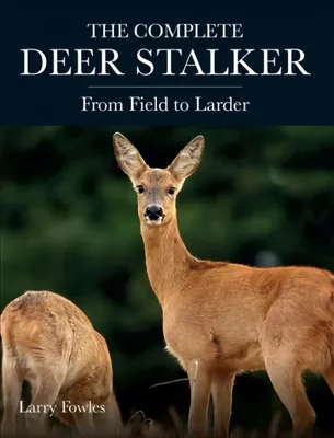 Complete Deer Stalker: From Field to Larder цена | pigu.lt