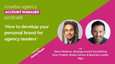 Как развивать свой личный бренд для руководителей агентств со Стивом Ричардсом и Райаном О'Кифом - Навыки управления клиентами